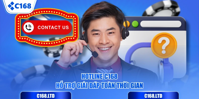 Hotline C168 hỗ trợ giải đáp toàn thời gian
