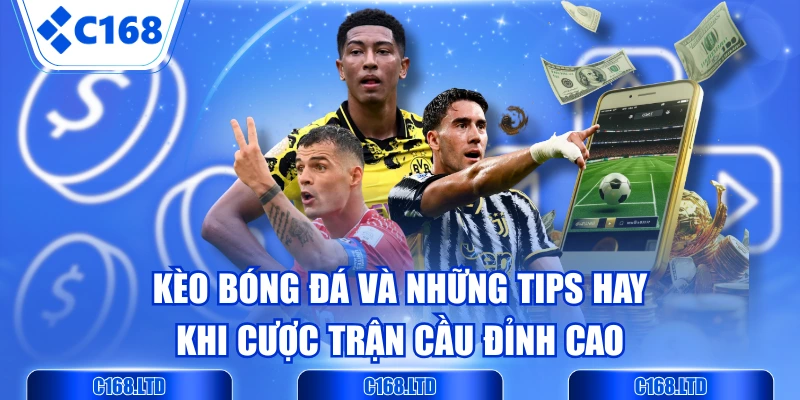 Kèo Bóng Đá Và Những Tips Hay Khi Cược Trận Cầu Đỉnh Cao