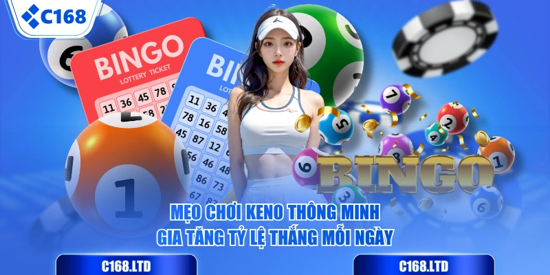 Mẹo chơi Keno thông minh gia tăng tỷ lệ thắng mỗi ngày