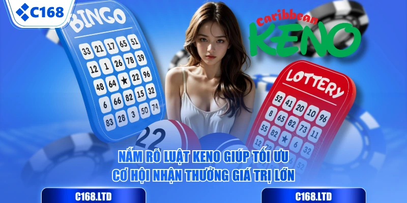 Nắm rõ luật Keno giúp tối ưu cơ hội nhận thưởng giá trị lớn